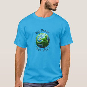 Big Dreams,Small Steps T-Shirt
