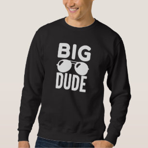 Big Dude Sweatshirt