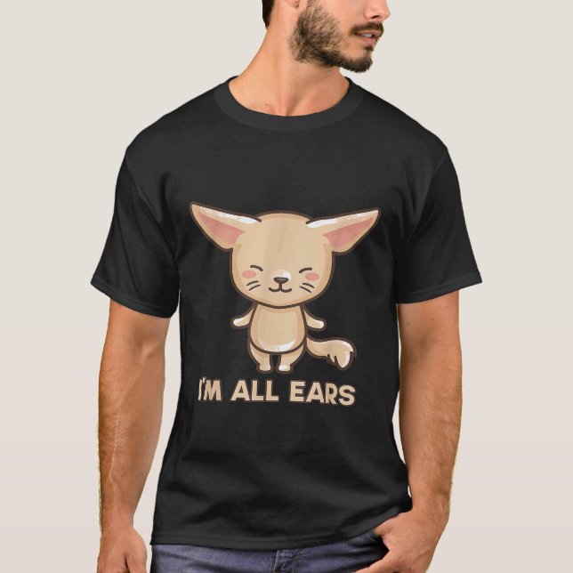 Big Ears Fennec Fox Im All Ears Fox Wild Animals E T-Shirt (Front)