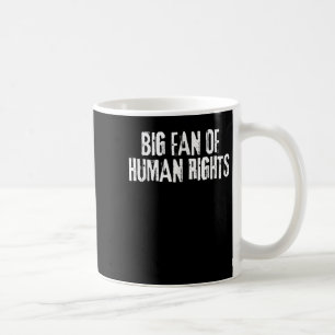 Big Fan Of Human Rights Bold Equality Protest Men Coffee Mug