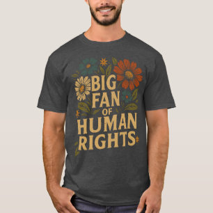 Big Fan of Human Rights – Bold Floral Statement T-Shirt