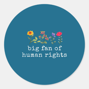 Big fan of human rights - equality &amp; justice  classic round sticker