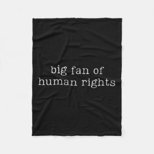 Big Fan Of Human Rights Equality Funny Quote Fleece Blanket