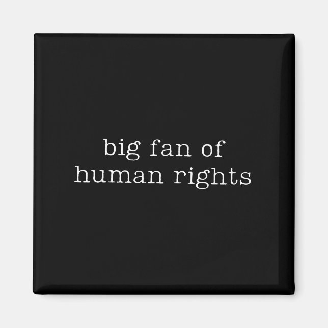 Big Fan Of Human Rights Equality Funny Quote  Magnet (Front)