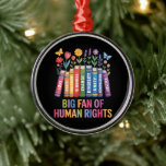 Big Fan Of Human Rights Metal Ornament<br><div class="desc">Big Fan Of Human Rights</div>