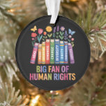 Big Fan Of Human Rights Ornament<br><div class="desc">Big Fan Of Human Rights</div>