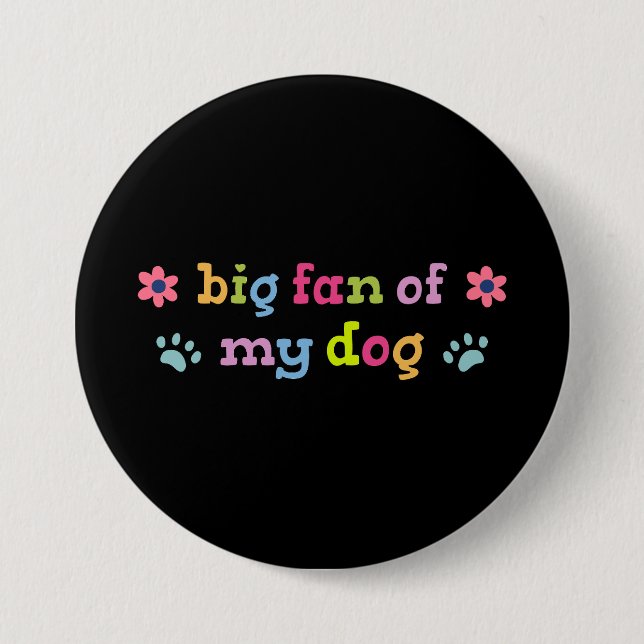 Big fan of my dog 3 inch round button (Front)
