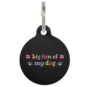 Big fan of my dog pet tag