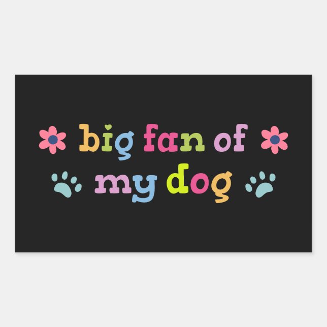 Big fan of my dog sticker (Front)