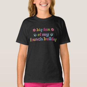 Big fan of my French Bulldog T-Shirt