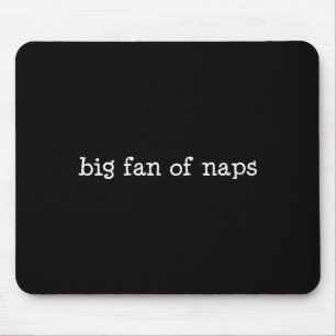 Big Fan Of Naps, Funny, Jokes, Sarcastic  Mouse Pad