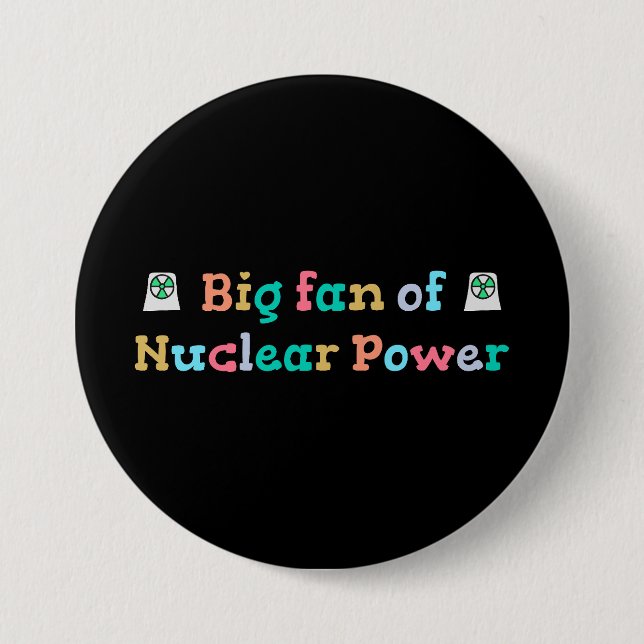 Big Fan of Nuclear Power 3 Inch Round Button (Front)
