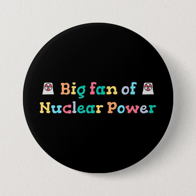 Big Fan of Nuclear Power 3 Inch Round Button (Front)