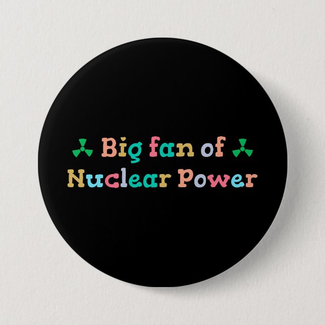Big Fan of Nuclear Power 3 Inch Round Button (Front)