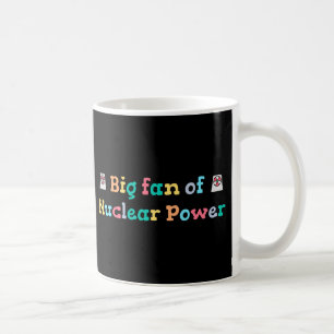 Big Fan of Nuclear Power Coffee Mug