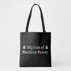 Big Fan of Nuclear Power Tote Bag