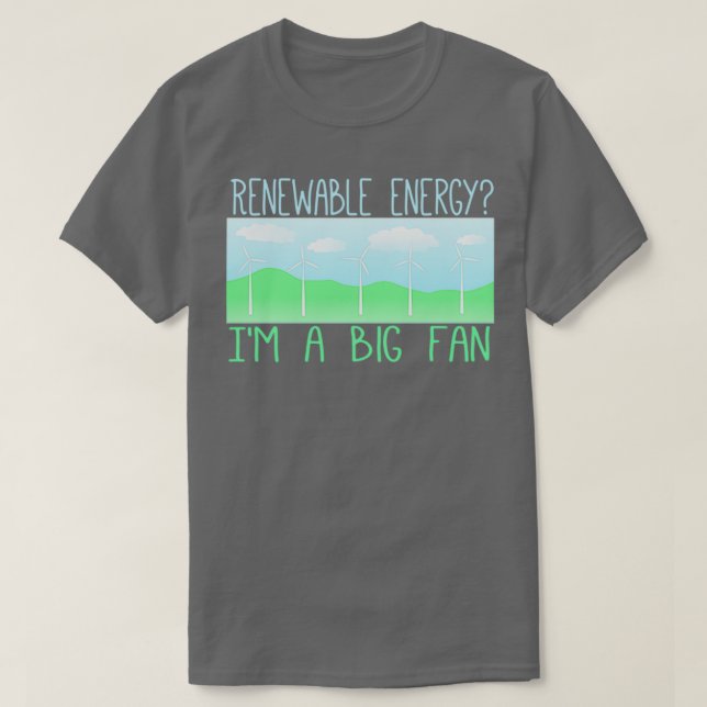 Big fan of renewable energy 1 T-Shirt (Design Front)