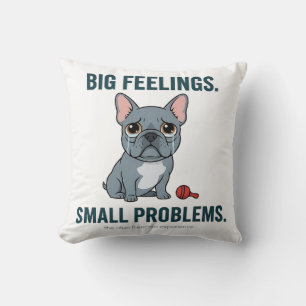 Big Feelings Small Problems Funny French Bulldog   Throw Pillow