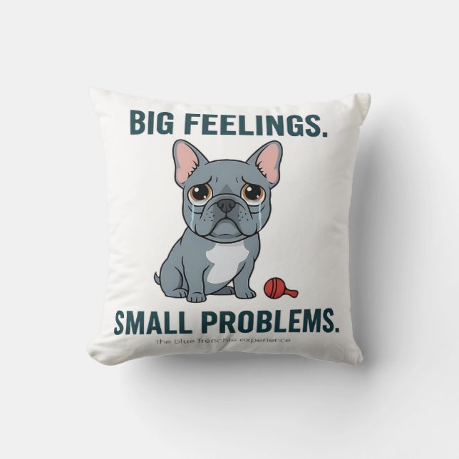 Big Feelings Small Problems Funny French Bulldog   Throw Pillow (Front)