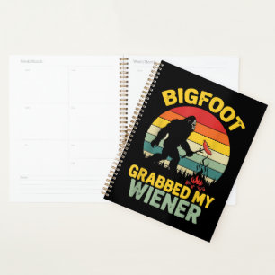 Big Foot Grabbed My Wiener Funny Sasquatch Planner