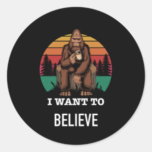 Big Foot - I Want To Believe - Funny Big Foot Classic Round Sticker