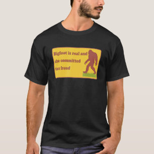 Big Foot Is Real And She Committed Tax Fraud Appar T-Shirt