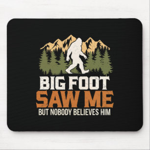 Big Foot Saw Me Sasquatch Believers Outdoors Adven Mouse Pad