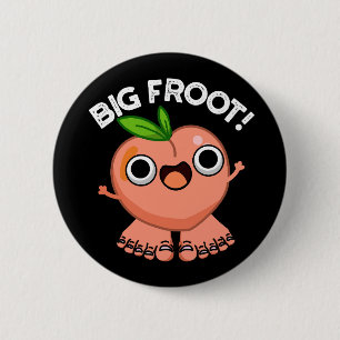 Big Froot Funny Big Foot Pun Dark BG 2 Inch Round Button