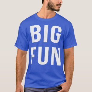 Big Fun Cute Cool Novelty Quote Funny 80s Movie Ts T-Shirt