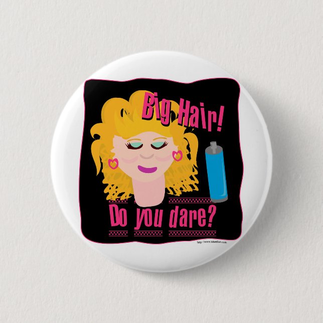 Big Hair Dare! 2 Inch Round Button (Front)