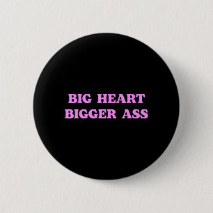 Big Heart Bigger Funny Sarcastic Humour Joke Quote 2 Inch Round Button