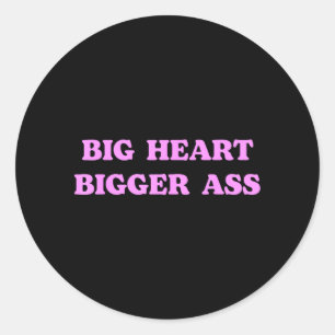 Big Heart Bigger Funny Sarcastic Humour Joke Quote Classic Round Sticker