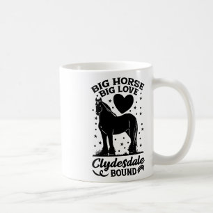 Big Horse Big Love Clydesdale Bound Horseback Ridi Coffee Mug