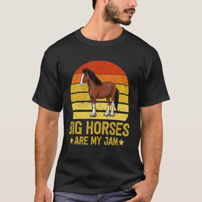 Big Horses are my Jam  Draught Horse  Clydesdale T-Shirt (Front)