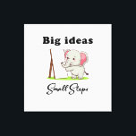 "Big Ideas, Small Steps" elephant animal dreams  Canvas Print<br><div class="desc">"Big Ideas,  Small Steps" is a playful design that reminds us progress is made one step at a time. With a wise little elephant pointing toward possibility,  it celebrates patience,  growth,  and the courage to dream big while moving steadily forward. “Every giant leap begins with a tiny step.”</div>