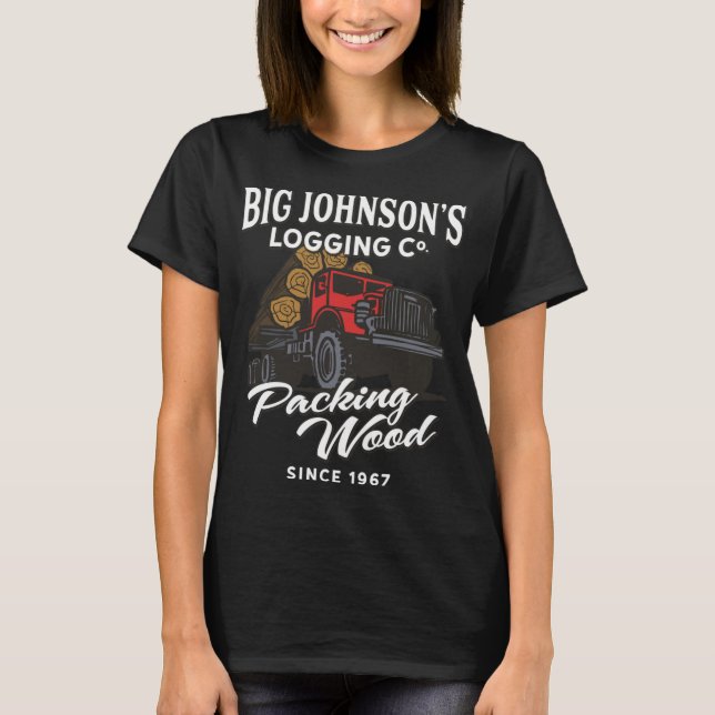 Big Johnson's Logging Co. Packing Wood Funny Logge T-Shirt (Front)