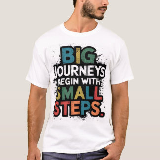 Big journey begin with small steps  T-Shirt
