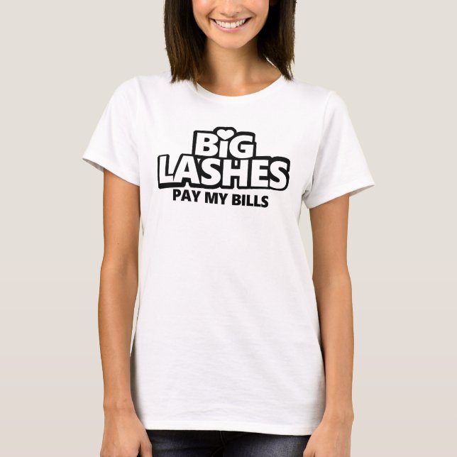 Big Lashes Pay My Bills T-Shirt (Front)