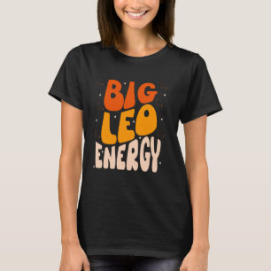 Big Leo Energy Leo Women Birthday Leo Zodiac Sign T-Shirt