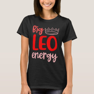Big Leo Energy Women Leo Queen Zodiac Leo Season B T-Shirt
