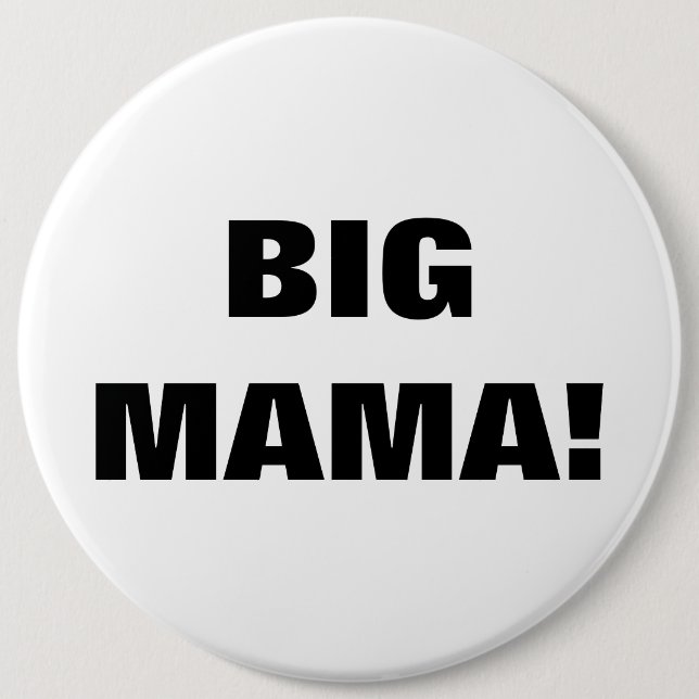 BIG MAMA! 6 INCH ROUND BUTTON (Front)