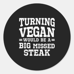 Big Missed Steak Funny Meat Eater Barbecue Anti Ve Classic Round Sticker