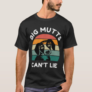 Big Mutts Can’t Lie - Funny Dog Design T-Shirt