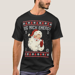 Big Nick Energy Santa Ugly Christmas T-Shirt