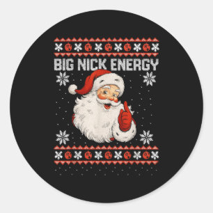 Big Nick Energy Santa Xmas Ugly Christmas Sweater  Classic Round Sticker