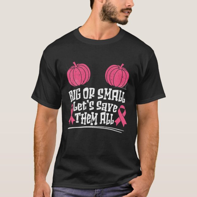 Big Or Small Let's Save Them All Breast Cancer Hal T-Shirt (Front)