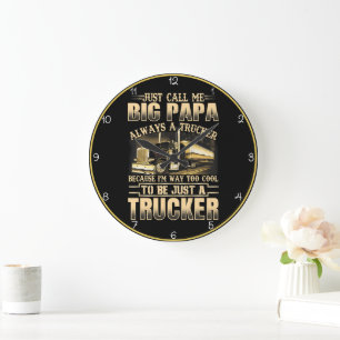 Big Papa: Always A Trucker Cool Large Clock