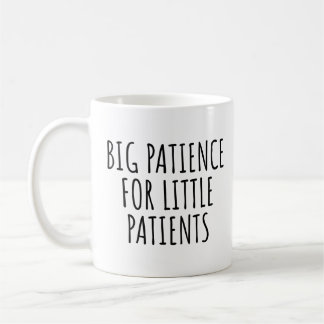 BIG PATIENCE FOR LITTLE PATIENTS COFFEE MUG