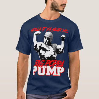 BIG POPPA PUMP HOLLA IF YA HEAR ME T-Shirt