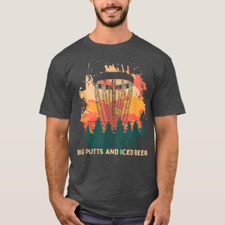Big Putts and Iced Beer Disc Golf Drinking Golfer T-Shirt
